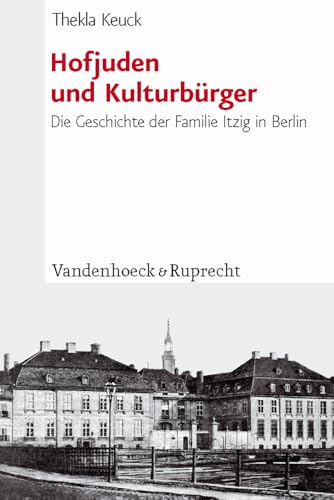 Hofjuden und Kulturbürger: Die Geschichte der Familie Itzig in Berlin (Jüdische Religion, Geschichte und Kultur (JRGK), Band 12) von Vandenhoeck and Ruprecht