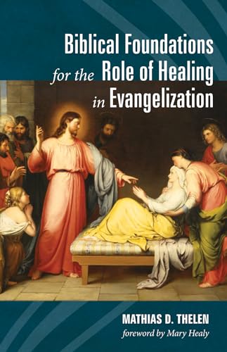 Biblical Foundations for the Role of Healing in Evangelization von Wipf & Stock Publishers