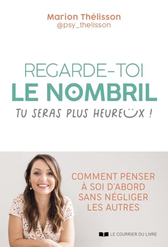 Regarde-toi le nombril, tu seras plus heureux ! - Comment penser à soi d'abord sans négliger les autres von COURRIER LIVRE