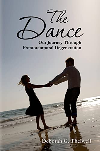 The Dance: Our Journey Through Frontotemporal Degeneration The Dance: Our Journey Through Frontotemporal Degeneration von CREATESPACE