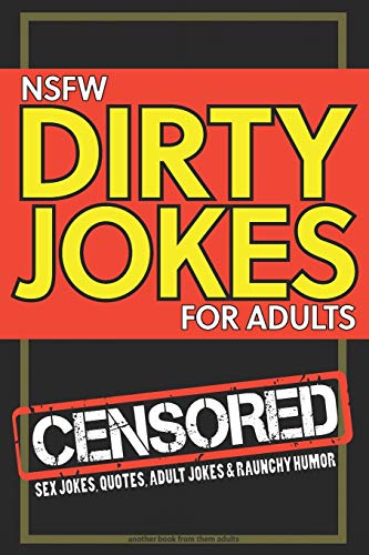 NSFW Dirty Jokes for Adults: Sex jokes, quotes, adult jokes and raunchy humor von Independently Published