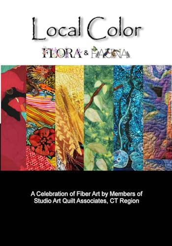 Local Color: Flora and Fauna (LOCAL COLOR: An Exhibition of Fiber Art by Members of SAQA in the Connecticut Region) von Independently published