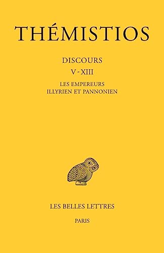 Themistios, Discours V-xiii: Les Empereurs Illyrien Et Pannonien (2) (Bude Themistios, Band 2)