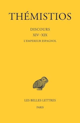 Themistios, Discours Xiv-xix: L'empereur Espagnol (3) (Bude Themistios, Band 3) von Les Belles Lettres