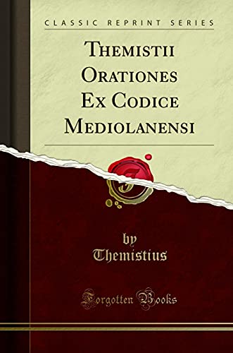 Themistii Orationes Ex Codice Mediolanensi (Classic Reprint)