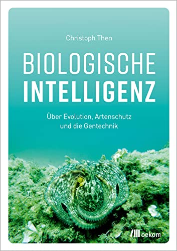 Biologische Intelligenz: Über Evolution, Artenschutz und die Gentechnik von Oekom Verlag GmbH