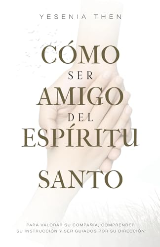 Como Ser Amigo del Espíritu Santo: Para valorar su compañía, comprender su instrucción y ser guiados por su dirección von Yesenia Then Ministry