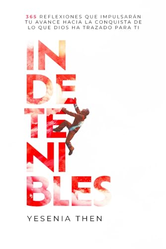 Indetenibles: 365 Reflexiones que impulsarán tu avance hacia la conquista de lo que Dios ha trazado para ti Indetenibles: 365 Reflexiones que impulsarán tu avance hacia la conquista de lo que Dios ha trazado para ti