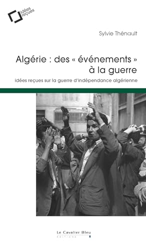 Algerie : des evenements a la guerre: idées reçues sur la guerre d'indépendance von CAVALIER BLEU