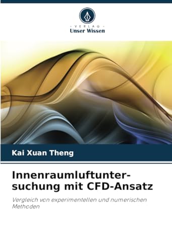 Innenraumluftunter- suchung mit CFD-Ansatz: Vergleich von experimentellen und numerischen Methoden von Verlag Unser Wissen