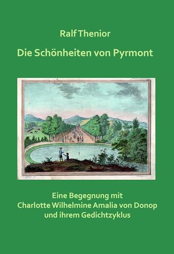 Die Schönheiten von Pyrmont: Eine Begegnung mit Charlotte Wilhelmine Amalia von Donop und ihrem Gedichtzyklus Die Schönheiten von Pyrmont: Eine Begegnung mit Charlotte Wilhelmine Amalia von Donop und ihrem Gedichtzyklus von Edition Virgines
