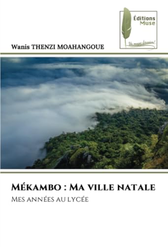 Mékambo : Ma ville natale: Mes années au lycée von Éditions Muse