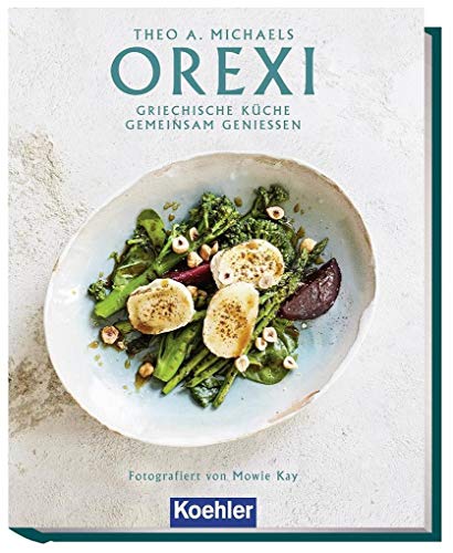 OREXI: Griechische Küche gemeinsam genießen von Koehlers Verlagsgesells.