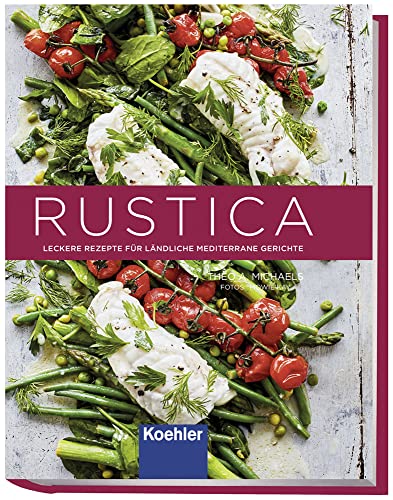 RUSTICA: Leckere Rezepte für ländliche mediterrane Gerichte von Koehlers Verlagsgesells.