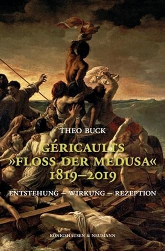 Géricaults „Floß der Medusa“ 1819–2019: Entstehung – Wirkung – Rezeption von Knigshausen & Neumann
