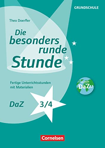 Die besonders runde Stunde - Grundschule: DaZ - Klasse 3/4 - Fertige Unterrichtsstunden mit Materialien - Kopiervorlagen