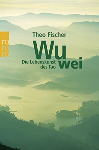 Wu wei: Die Lebenskunst des Tao von Rowohlt