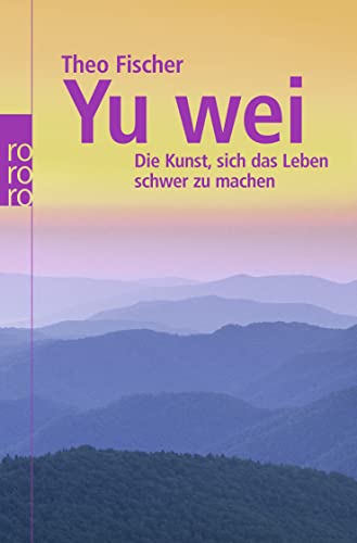 Yu wei: Die Kunst, sich das Leben schwer zu machen