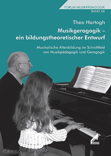 Musikgeragogik - ein bildungstheoretischer Entwurf. Musikalische Altenbildung im Schnittfeld von Musikpädagogik und Geragogik. Forum Musikpädagogik, Bd. 68