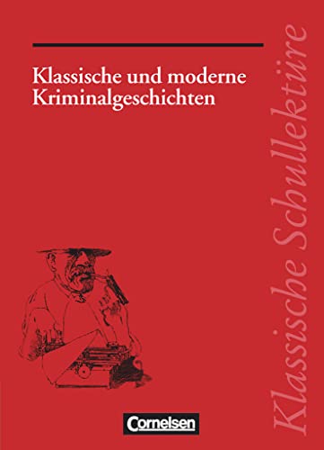 Klassische Schullektüre, Klassische und moderne Kriminalgeschichten: Klassische und moderne Kriminalgeschichten - Text - Erläuterungen - Materialien - Empfohlen für das 8.-13. Schuljahr