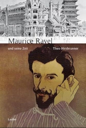 Maurice Ravel und seine Zeit (Große Komponisten und ihre Zeit) von Laaber Verlag