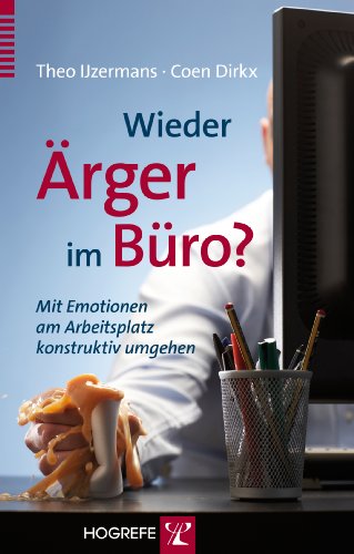 Wieder Ärger im Büro?: Mit Emotionen am Arbeitsplatz konstruktiv umgehen von Hogrefe Verlag GmbH + Co.