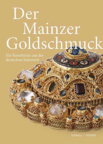 Der Mainzer Goldschmuck: Ein Kunstkrimi aus der deutschen Kaiserzeit von Schnell & Steiner