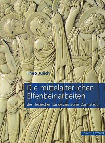 Die mittelalterlichen Elfenbeinarbeiten des Hessischen Landesmuseums Darmstadt: Katalog zur Ausstellung im Kunstgewerbemuseum Berlin, 2007/2008, im ... Köln, 2008/2009 und weiteren Stationen von Schnell & Steiner