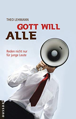 Gott will alle: Reden nicht nur für junge Leute