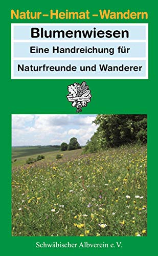 Blumenwiesen: Eine Handreichung für Naturfreunde und Wanderer (Natur - Heimat - Wandern)