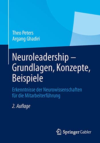 Neuroleadership - Grundlagen, Konzepte, Beispiele: Erkenntnisse der Neurowissenschaften für die Mitarbeiterführung von Springer