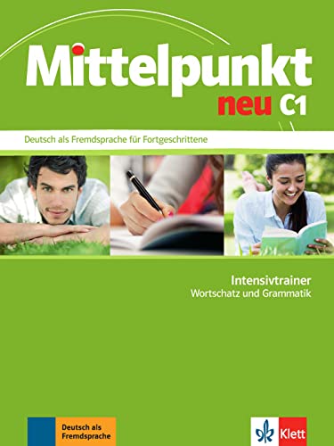 Mittelpunkt neu C1: Deutsch als Fremdsprache für Fortgeschrittene. Intensivtrainer - Wortschatz und Grammatik (Mittelpunkt neu: Deutsch als Fremdsprache für Fortgeschrittene)