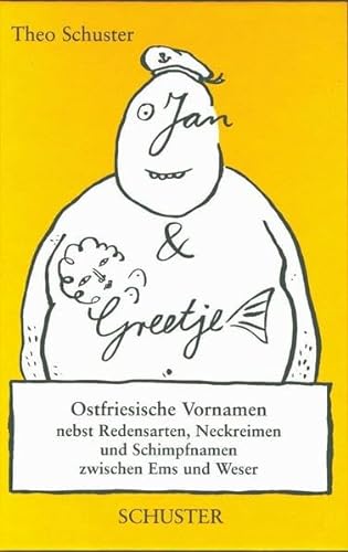 Jan un Greetje: Ostfriesische Vornamen nebst Redensarten, Neckreimen und Schimpfnamen zwischen Ems und Weser von Schuster Verlag