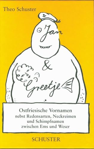 Jan un Greetje: Ostfriesische Vornamen nebst Redensarten, Neckreimen und Schimpfnamen zwischen Ems und Weser von Schuster Verlag