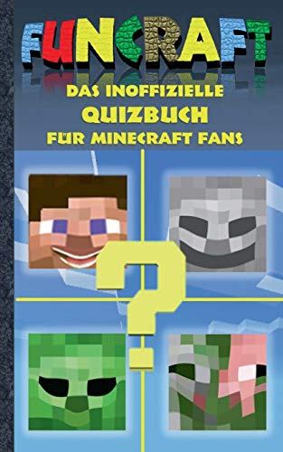 Funcraft - Das inoffizielle Quizbuch für Minecraft Fans: Alter 6-14 Jahre; kein offizielles Minecraft-Produkt. Nicht von Mojang genehmigt oder mit ... Humor, deutsch, Pixel, Gun, Craft, Spiel