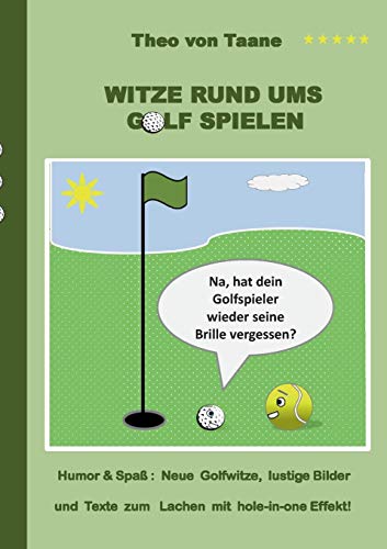 Witze rund ums Golf spielen: Humor & Spaß: Neue Golfwitze, lustige Bilder und Texte zum Lachen mit hole-in-one Effekt! Witze rund ums Golf spielen: Humor & Spaß: Neue Golfwitze, lustige Bilder und Texte zum Lachen mit hole-in-one Effekt!
