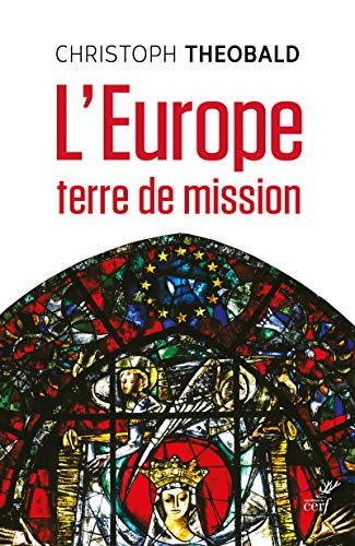 L'EUROPE, TERRE DE MISSION: Vivre et penser la foi dans un espace d'hospitalité messianique