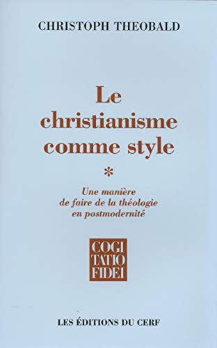 LE CHRISTIANISME COMME STYLE, 1: Une manière de faire de la théologie en postmodernité Tome 1 von CERF