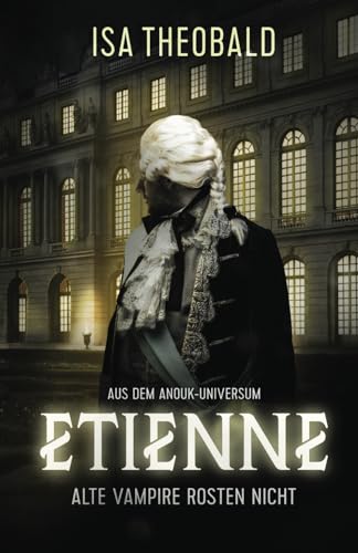 Etienne - Alte Vampire rosten nicht: Ein ANOUK - SpinOff von Independently published