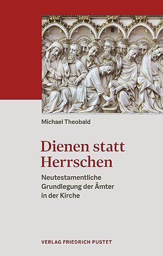 Dienen statt Herrschen: Neutestamentliche Grundlegung der Ämter in der Kirche