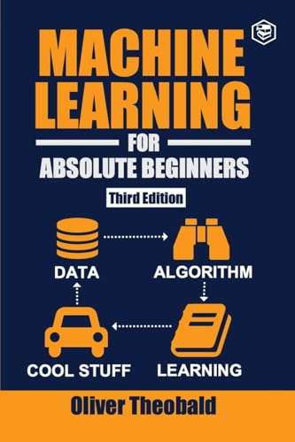 Machine Learning for Absolute Beginners: A Plain English Introduction (Third Edition) von SANAGE PUBLISHING HOUSE LLP