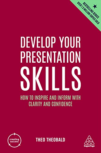 Develop Your Presentation Skills: How to Inspire and Inform with Clarity and Confidence (Creating Success, Band 11) von Kogan Page