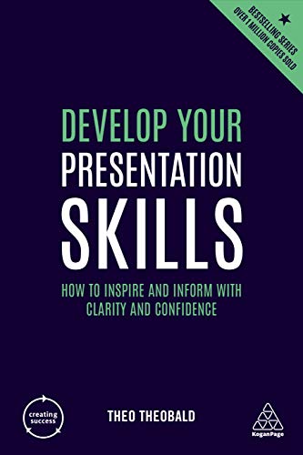 Develop Your Presentation Skills: How to inspire and inform with clarity and confidence (Creating Success)