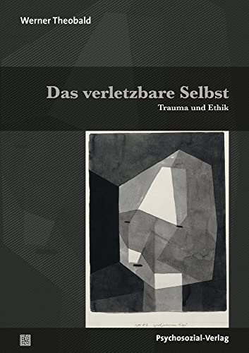 Das verletzbare Selbst: Trauma und Ethik (Forum Psychosozial) von Psychosozial Verlag GbR