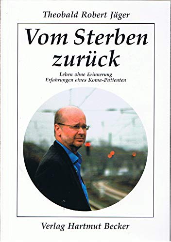 Vom Sterben zurück: Leben ohne Erinnerung - Erfahrungen eines Koma-Patienten (Lebenserfahrungen) von Becker Verlag Hartmut
