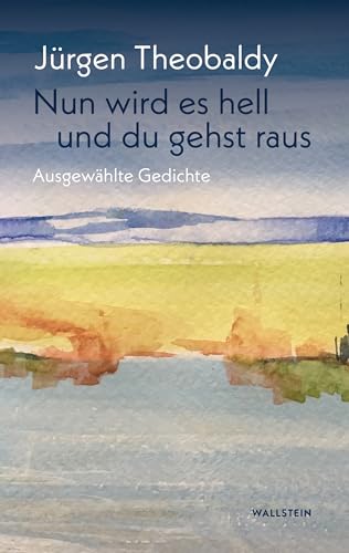 Nun wird es hell und du gehst raus: Ausgewählte Gedichte von Wallstein Erfolgstitel - Belletristik und Sachbuch