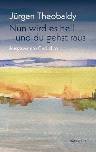 Nun wird es hell und du gehst raus: Ausgewählte Gedichte von Wallstein Verlag GmbH