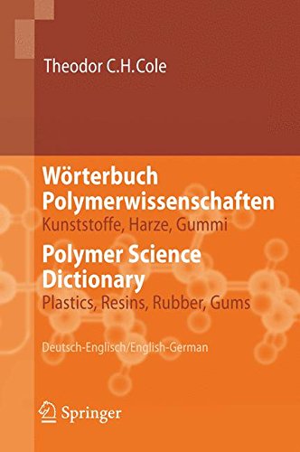 Wörterbuch Polymerwissenschaften/Polymer Science Dictionary: Kunststoffe, Harze, Gummi/Plastics, Resins, Rubber, Gums, Deutsch-Englisch/English-German von Springer