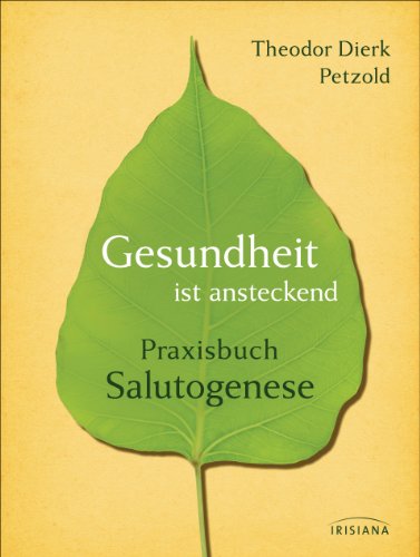 Gesundheit ist ansteckend: Praxisbuch Salutogenese von Irisiana