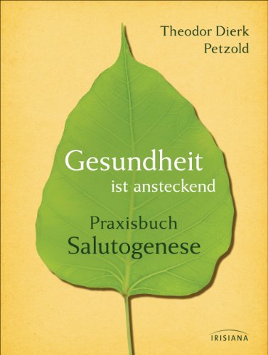 Gesundheit ist ansteckend: Praxisbuch Salutogenese von Irisiana